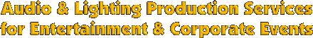 Audio & Lighting production services for Entertainment & Corporate events